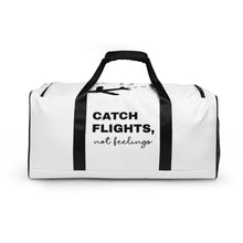 Load image into Gallery viewer, Catch flights, not feelings Duffle bag