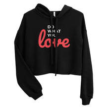 Load image into Gallery viewer, Do What you Love Crop Hoodie